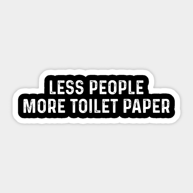 Less people more toilet paper. Sticker by quotesTshirts